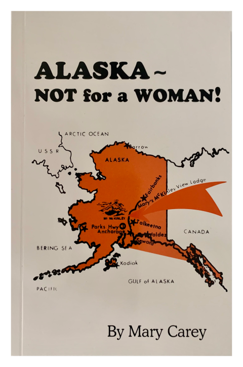 Alaska - Not for a Woman by Mary Carey