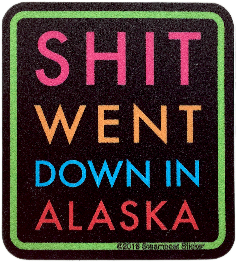 Shit Went Down in Alaska Mini Sticker